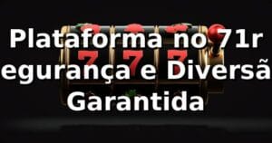 Plataforma no 71r 🍀 Segurança e Diversão Garantida