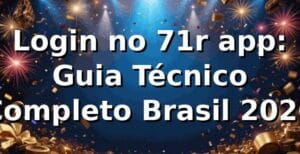 Login no 71r app: Guia Técnico Completo Brasil 2026 🚀