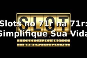 Slots no 71r na 71r: Simplifique Sua Vida